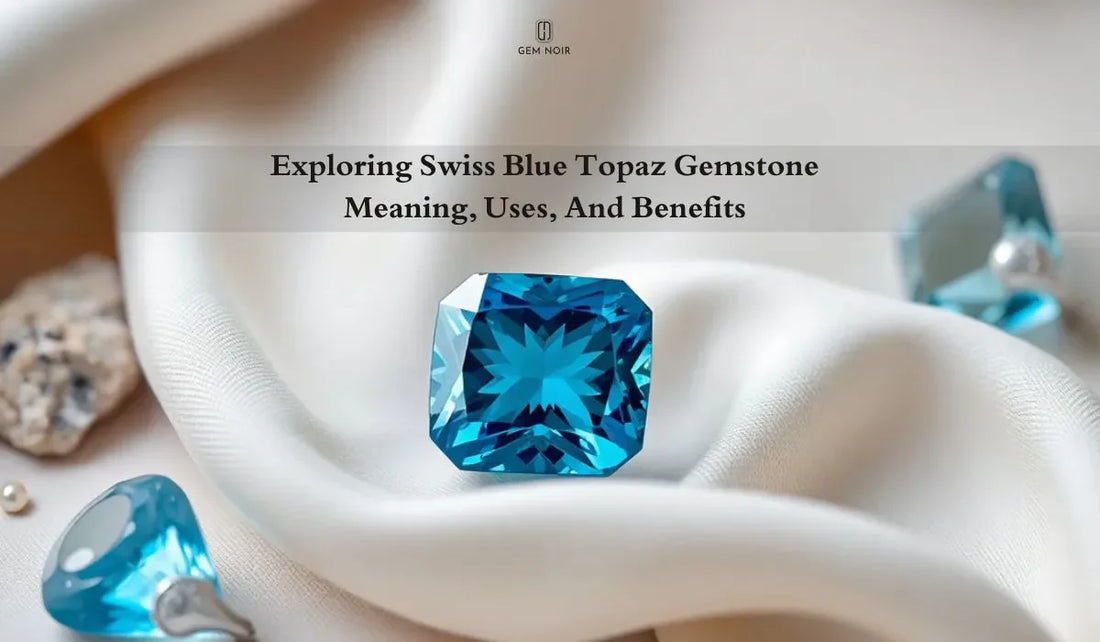 Exploring Swiss Blue Topaz Gemstone: Meaning, Uses, And Benefits