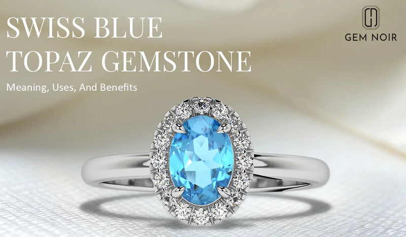 Exploring Swiss Blue Topaz Gemstone: Meaning, Uses, And Benefits