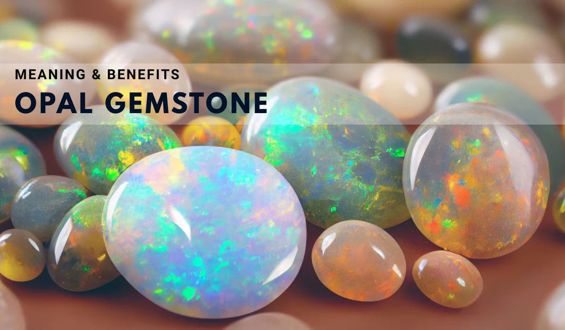 Opal Gemstone - Meaning and Benefits